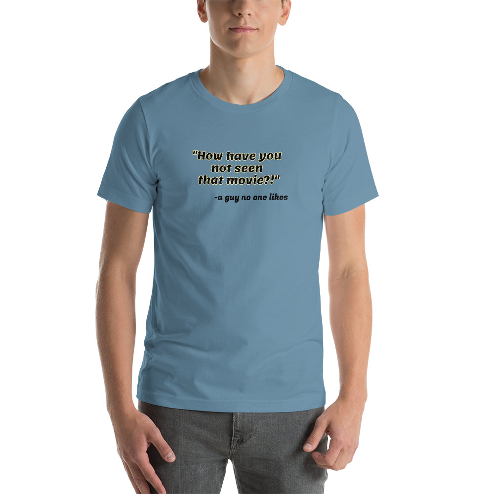 "I haven't seen it" t-shirt